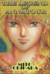 Title: THE LEGEND OF ANNATOUR: Volume 1, Author: Mito Orihara