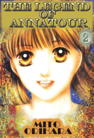 Title: THE LEGEND OF ANNATOUR: Volume 2, Author: Mito Orihara