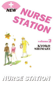 Title: NEW NURSE STATION: Volume 2, Author: Kyoko Shimazu