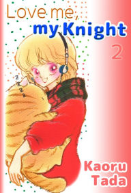 Title: Love me, my Knight: Volume 2, Author: Kaoru Tada