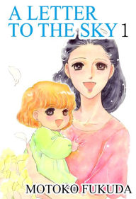 Title: A LETTER TO THE SKY: Volume 1, Author: Motoko Fukuda