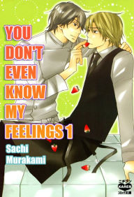 Title: You Don't Even Know My Feelings (Yaoi Manga): Volume 1, Author: Sachi Murakami