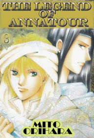 Title: THE LEGEND OF ANNATOUR: Volume 3, Author: Mito Orihara