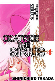 Title: CICATRICE THE SIRIUS: Volume 4, Author: Shinichiro Takada