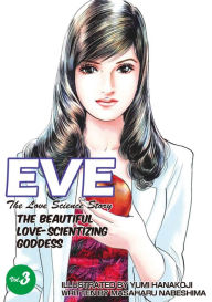 Title: EVE:THE BEAUTIFUL LOVE-SCIENTIZING GODDESS: Volume 3, Author: Los Hermanos Cubero