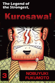 Title: THE LEGEND OF THE STRONGEST, KUROSAWA!: Volume 3, Author: Nobuyuki Fukumoto