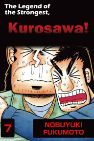 Title: THE LEGEND OF THE STRONGEST, KUROSAWA!: Volume 7, Author: Nobuyuki Fukumoto