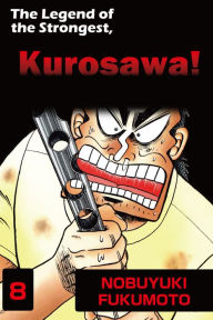 Title: THE LEGEND OF THE STRONGEST, KUROSAWA!: Volume 8, Author: Nobuyuki Fukumoto