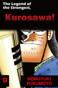 Title: THE LEGEND OF THE STRONGEST, KUROSAWA!: Volume 9, Author: Nobuyuki Fukumoto