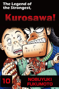 Title: THE LEGEND OF THE STRONGEST, KUROSAWA!: Volume 10, Author: Nobuyuki Fukumoto