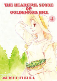 Title: THE HEARTFUL STORE OF GOLDENROD HILL: Volume 4, Author: Motoko Fukuda
