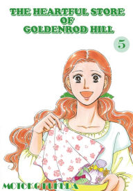 Title: THE HEARTFUL STORE OF GOLDENROD HILL: Volume 5, Author: Motoko Fukuda