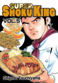 Title: SUPER SHOKU KING: Volume 5, Author: Shigeru Tsuchiyama