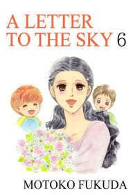 Title: A LETTER TO THE SKY: Volume 6, Author: Motoko Fukuda