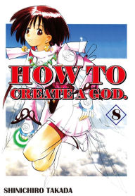 Title: HOW TO CREATE A GOD.: Volume 8, Author: Shinichiro Takada