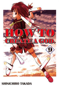 Title: HOW TO CREATE A GOD.: Volume 9, Author: Shinichiro Takada