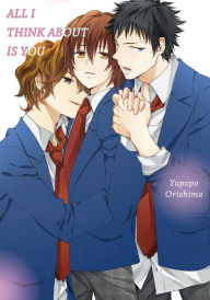 Title: All I Think About Is You (Yaoi Manga): Volume 1, Author: Yupopo Orishima