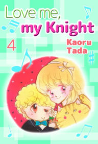 Title: Love me, my Knight: Volume 4, Author: Kaoru Tada