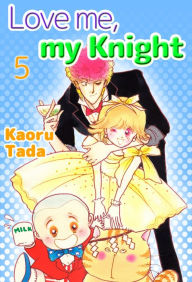 Title: Love me, my Knight: Volume 5, Author: Kaoru Tada