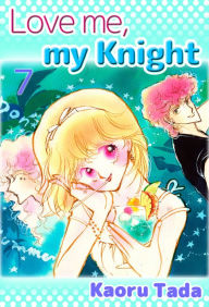 Title: Love me, my Knight: Volume 7, Author: Kaoru Tada