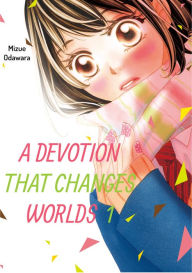 Title: A Devotion That Changes Worlds, Volume 1, Author: Mizue Odawara