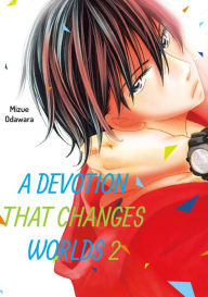 Title: A Devotion That Changes Worlds, Volume 2, Author: Mizue Odawara