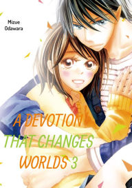 Title: A Devotion That Changes Worlds, Volume 3, Author: Mizue Odawara