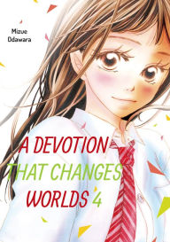 Title: A Devotion That Changes Worlds, Volume 4, Author: Mizue Odawara