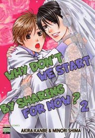 Title: Why Don't We Start By Sharing For Now? (Yaoi Manga): Volume 2, Author: Akira Kanbe