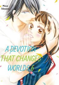 Title: A Devotion That Changes Worlds, Volume 6, Author: Mizue Odawara