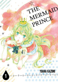 Title: THE MERMAID PRINCE: Volume 1, Author: YUANA KAZUMI