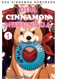 Title: ODA CINNAMON NOBUNAGA: Volume 1, Author: UNA MEGUROGAWA