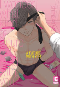 Title: A FUTURE WITH YOU (Yaoi Manga): Volume 1, Author: Shimako Wan