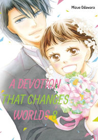 Title: A Devotion That Changes Worlds, Volume 8, Author: Mizue Odawara