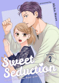 Title: Sweet Seduction: Under the Same Roof with The Guy I Hate: Chapter 2, Author: Akiko Naoe