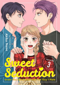 Title: Sweet Seduction: Under the Same Roof with The Guy I Hate: Chapter 3, Author: Akiko Naoe