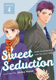 Title: Sweet Seduction: Under the Same Roof with The Guy I Hate: Chapter 4, Author: Akiko Naoe