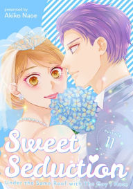 Title: Sweet Seduction: Under the Same Roof with The Guy I Hate: Chapter 11, Author: Akiko Naoe