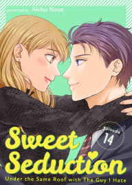 Title: Sweet Seduction: Under the Same Roof with The Guy I Hate: Chapter 14, Author: Akiko Naoe