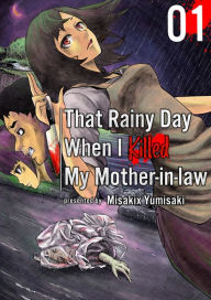 Title: That Rainy Day When I Killed My Mother-in-law: Chapter 1, Author: Misakix Yumisaki