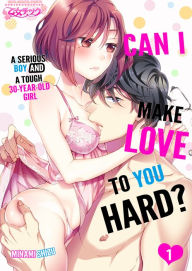 Title: CAN I MAKE LOVE TO YOU HARD? A SERIOUS BOY AND A TOUGH 30-YEAR-OLD GIRL : Chapter 1, Author: MINAMI SHIZU