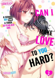 Title: CAN I MAKE LOVE TO YOU HARD? A SERIOUS BOY AND A TOUGH 30-YEAR-OLD GIRL : Chapter 2, Author: MINAMI SHIZU