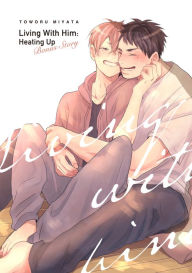 Title: Living With Him: Heating Up [Bonus Story]: Volume 1, Author: Toworu Miyata