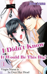 Title: I DIDN'T KNOW IT WOULD BE THIS BIG! VIRGIN NURSE IS IN OVER HER HEAD : Chapter 1, Author: JIROU ARUMA