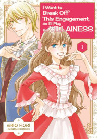 Title: I Want to Break Off This Engagement, so I'll Play the Villainess: Volume 1, Author: ERIO HORI