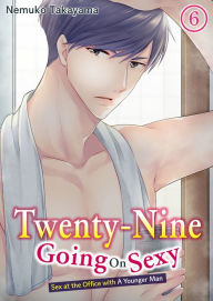 Title: Twenty-Nine Going On Sexy-Sex at the Office with A Younger Man: Chapter 6, Author: NEMUKO TAKAYAMA