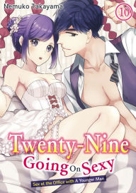 Title: Twenty-Nine Going On Sexy-Sex at the Office with A Younger Man: Chapter 10, Author: NEMUKO TAKAYAMA