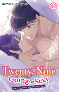 Title: Twenty-Nine Going On Sexy-Sex at the Office with A Younger Man: Chapter 12, Author: NEMUKO TAKAYAMA