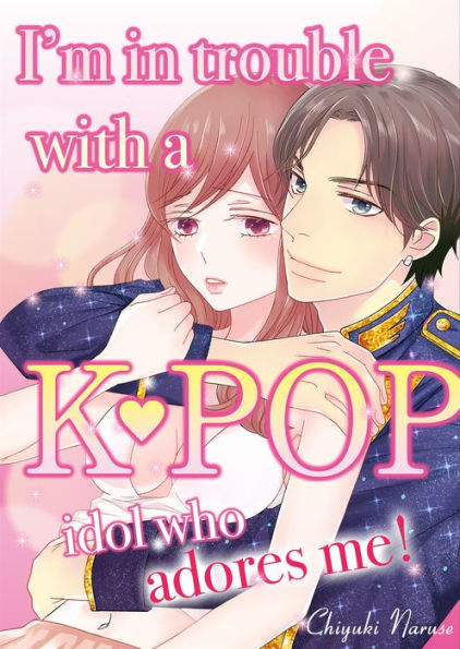 I'm in trouble with a KPOP idol who adores me!: Chapter 3