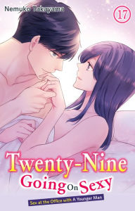 Title: Twenty-Nine Going On Sexy-Sex at the Office with A Younger Man: Chapter 17, Author: NEMUKO TAKAYAMA
